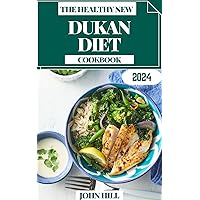 THE HEALTHY NEW DUKAN DIET COOKBOOK: Savor Success: Your Dukan Diet Cookbook for Wellness and Weight Loss THE HEALTHY NEW DUKAN DIET COOKBOOK: Savor Success: Your Dukan Diet Cookbook for Wellness and Weight Loss Kindle Paperback