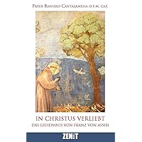 In Christus verliebt: Das Geheimnis von Franz von Assisi (German Edition) In Christus verliebt: Das Geheimnis von Franz von Assisi (German Edition) Paperback