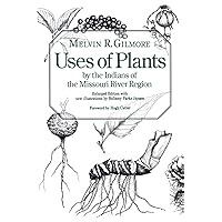 Uses of Plants by the Indians of the Missouri River Region Uses of Plants by the Indians of the Missouri River Region Paperback Kindle Hardcover