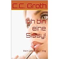 Ich bin eine Sissy!: Mein Leben, mein Weg (German Edition) Ich bin eine Sissy!: Mein Leben, mein Weg (German Edition) Kindle Paperback