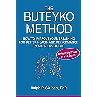 The Buteyko Method: How to Improve Your Breathing for Better Health and Performance in All Areas of Life The Buteyko Method: How to Improve Your Breathing for Better Health and Performance in All Areas of Life Kindle