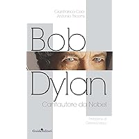Bob Dylan: Cantautore da Nobel (Italian Edition) Bob Dylan: Cantautore da Nobel (Italian Edition) Kindle