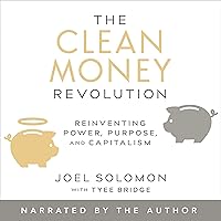 The Clean Money Revolution: Reinventing Power, Purpose, and Capitalism The Clean Money Revolution: Reinventing Power, Purpose, and Capitalism Audible Audiobook Kindle Hardcover Paperback