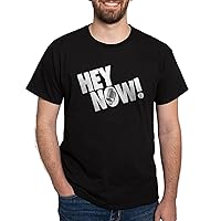 CafePress Hey Now! Dark T Shirt Graphic Shirt