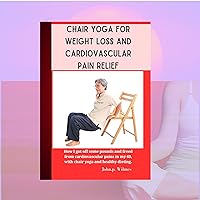 Chair yoga for weight loss and cardiovascular pain relief: How I got off some pounds and free from cardiovascular pain in my 60's, with chair yoga and good dieting. Chair yoga for weight loss and cardiovascular pain relief: How I got off some pounds and free from cardiovascular pain in my 60's, with chair yoga and good dieting. Kindle Paperback