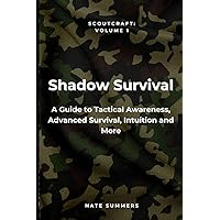 Shadow Survival: A Guide to Tactical Awareness, Camouflage, Evasion, Advanced Survival and More (Scoutcraft volume 1) Shadow Survival: A Guide to Tactical Awareness, Camouflage, Evasion, Advanced Survival and More (Scoutcraft volume 1) Paperback Kindle Audible Audiobook Hardcover