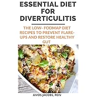 ESSENTIAL DIET FOR DIVERTICULITIS : The LOW- FODMAP diet recipes to prevent flare-ups and restore healthy gut ESSENTIAL DIET FOR DIVERTICULITIS : The LOW- FODMAP diet recipes to prevent flare-ups and restore healthy gut Kindle Paperback