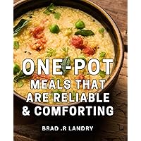 One-pot Meals That Are Reliable & Comforting: Wholesome One-Pot Dishes for Busy Home Cooks and Foodie Gifters alike.