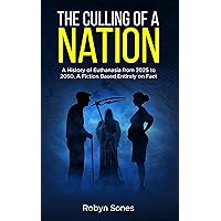 The Culling of a Nation: A Brief History of Euthanasia from 2025 to 2050. A Fiction Based Entirely on Fact. The Culling of a Nation: A Brief History of Euthanasia from 2025 to 2050. A Fiction Based Entirely on Fact. Kindle Paperback