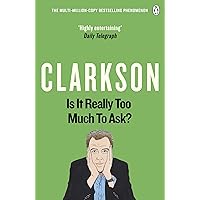 Is It Really Too Much To Ask?: The World According to Clarkson Volume 5 Is It Really Too Much To Ask?: The World According to Clarkson Volume 5 Kindle Paperback Hardcover