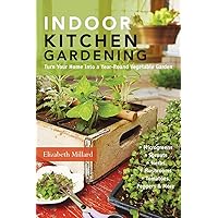 Indoor Kitchen Gardening: Turn Your Home Into a Year-round Vegetable Garden - Microgreens - Sprouts - Herbs - Mushrooms - Tomatoes, Peppers & More Indoor Kitchen Gardening: Turn Your Home Into a Year-round Vegetable Garden - Microgreens - Sprouts - Herbs - Mushrooms - Tomatoes, Peppers & More Paperback Kindle