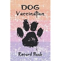 Dog Vaccination Record Book: Dog Immunization Record, Vaccine Log Book, Puppies Vaccination Note Book, Vaccination Record For Puppies, Puppies Health ... Shots Kit, Pet Vaccination Reminder Book
