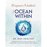 The Ocean Within: Companion Workbook: Understanding Human Nature and Ourselves to Achieve Mental Well-Being (If Humanity is an Ocean) The Ocean Within: Companion Workbook: Understanding Human Nature and Ourselves to Achieve Mental Well-Being (If Humanity is an Ocean) Paperback