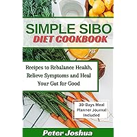 SIMPLE SIBO DIET COOKBOOK : Recipes to Help Relieve Symptoms and Heal Your Gut for Good SIMPLE SIBO DIET COOKBOOK : Recipes to Help Relieve Symptoms and Heal Your Gut for Good Kindle Hardcover Paperback