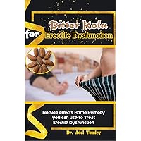 Bitter Kola for Erectile Dysfunction: No side Effects Home Remedy you can use to Treat Erectile Dysfunction Bitter Kola for Erectile Dysfunction: No side Effects Home Remedy you can use to Treat Erectile Dysfunction Kindle Paperback