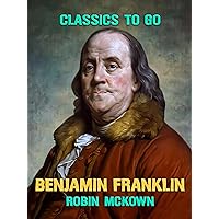 Benjamin Franklin (Classics To Go) Benjamin Franklin (Classics To Go) Kindle Hardcover Paperback
