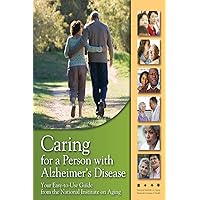 Caring for a Person with Alzheimer's Disease: Your Easy -to-Use- Guide from the National Institute on Aging Caring for a Person with Alzheimer's Disease: Your Easy -to-Use- Guide from the National Institute on Aging Paperback