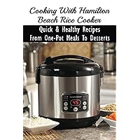 Cooking With Hamilton Beach Rice Cooker: Quick & Healthy Recipes From One-Pot Meals To Desserts: How To Make Risotto In The Rice Cooker