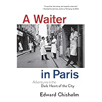 A Waiter in Paris: Adventures in the Dark Heart of the City A Waiter in Paris: Adventures in the Dark Heart of the City Hardcover Kindle Audible Audiobook Paperback Audio CD