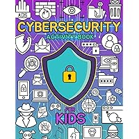 Cybersecurity Activity Book for Kids: Learn about Online Safety while Coloring, Solving Word Puzzles, Mazes and more. Cybersecurity Activity Book for Kids: Learn about Online Safety while Coloring, Solving Word Puzzles, Mazes and more. Paperback