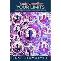 Understanding Your Limits: Knowing Boundaries for a Responsible and Fulfilling Life