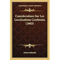 Considerations Sur Les Localisations Cerebrales (1863) (French Edition) Considerations Sur Les Localisations Cerebrales (1863) (French Edition) Paperback
