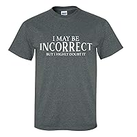 I May Be Incorrect but I Highly Doubt It Sarcasm Funny Men's Short Sleeve T-Shirt