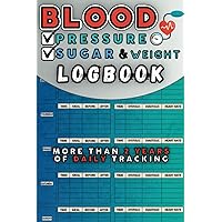 Blood Pressure & Sugar, Weight Log Book: Simple Daily Tracker to Monitor and Record 5 Times a Day Blood Pressure, Glucose, Heart Rate and Weight at ... 110 pages - More Than 2 Years- 6