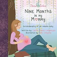 Nine Months in My Mommy: Autobiography of an Unborn Baby (Bluffton Books) Nine Months in My Mommy: Autobiography of an Unborn Baby (Bluffton Books) Paperback Kindle Library Binding Mass Market Paperback