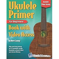 Ukulele Primer Book for Beginners: with Online Video Access Ukulele Primer Book for Beginners: with Online Video Access Paperback Kindle