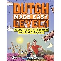 Dutch Made Easy Level 1: An Easy Step-By-Step Approach To Learn Dutch for Beginners (Textbook + Workbook Included) Dutch Made Easy Level 1: An Easy Step-By-Step Approach To Learn Dutch for Beginners (Textbook + Workbook Included) Paperback