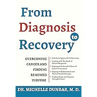 FROM DIAGNOSIS TO RECOVERY : Overcoming Cancer and Finding Renewed Purpose FROM DIAGNOSIS TO RECOVERY : Overcoming Cancer and Finding Renewed Purpose Kindle Paperback