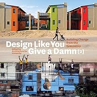 Design Like You Give a Damn [2]: Building Change from the Ground Up Design Like You Give a Damn [2]: Building Change from the Ground Up Kindle Paperback