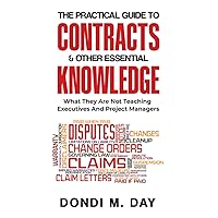 The Practical Guide to Contracts and Other Essential Knowledge: What They Are Not Teaching Executives And Project Managers The Practical Guide to Contracts and Other Essential Knowledge: What They Are Not Teaching Executives And Project Managers Paperback Kindle