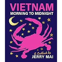 Vietnam: Morning to Midnight: A cookbook by Jerry Mai