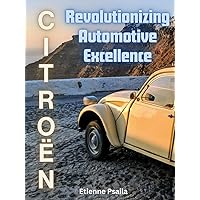 CITROËN: Revolutionizing Automotive Excellence (Automotive and Motorcycle Books) CITROËN: Revolutionizing Automotive Excellence (Automotive and Motorcycle Books) Hardcover Kindle Edition Paperback