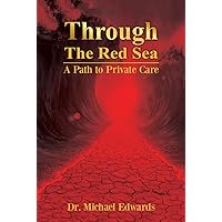 Through The Red Sea: A Path to Private Care Through The Red Sea: A Path to Private Care Kindle Paperback