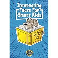Interesting Facts for Smart Kids: 1,000+ Fun Facts for Curious Kids and Their Families (Books for Smart Kids)