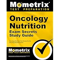 Oncology Nutrition Exam Secrets Study Guide: Oncology Nutrition Test Review for the Oncology Nutrition Exam Oncology Nutrition Exam Secrets Study Guide: Oncology Nutrition Test Review for the Oncology Nutrition Exam Paperback