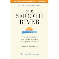 The Smooth River: Finding Inspiration and Exquisite Beauty during Terminal Illness. Lessons from the Front Line. The Smooth River: Finding Inspiration and Exquisite Beauty during Terminal Illness. Lessons from the Front Line. Kindle Paperback Audible Audiobook