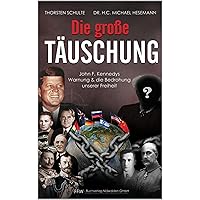 Die große Täuschung: John F. Kennedys Warnung & die Bedrohung unserer Freiheit (German Edition) Die große Täuschung: John F. Kennedys Warnung & die Bedrohung unserer Freiheit (German Edition) Kindle