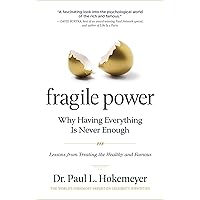 Fragile Power: Why Having Everything Is Never Enough; Lessons from Treating the Wealthy and Famous Fragile Power: Why Having Everything Is Never Enough; Lessons from Treating the Wealthy and Famous Paperback Audible Audiobook Audio CD