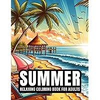 Summer – Relaxing Coloring Book for Adults in Pursuit of Stress Relief – 50 Calming and Beautiful Designs with Palms, Beaches, Mountains, Landscapes, Nature and Much More Summer – Relaxing Coloring Book for Adults in Pursuit of Stress Relief – 50 Calming and Beautiful Designs with Palms, Beaches, Mountains, Landscapes, Nature and Much More Paperback