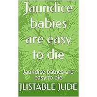 Jaundice babies are easy to die: Jaundice babies are easy to die