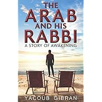 The Arab and His Rabbi: A Story of Awakening The Arab and His Rabbi: A Story of Awakening Paperback Kindle Hardcover