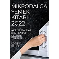 Mİkrodalga Yemek Kİtabi 2022: Akilli İnsanlar İçİn Hizli Ve Lezzetlİ Tarİfler (Turkish Edition)