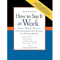 How to Say It at Work: Power Words, Phrases, and Communication Secrets for Getting Ahead How to Say It at Work: Power Words, Phrases, and Communication Secrets for Getting Ahead Paperback Kindle