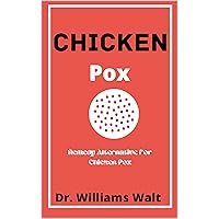 Chicken Pox : Remedy Alternatives For Chickenpox Chicken Pox : Remedy Alternatives For Chickenpox Kindle Paperback