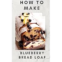 How to Make Blueberry Bread Loaf