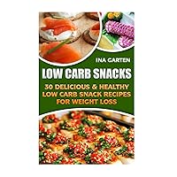 Low Carb Snacks: 30 Delicious & Healthy Low Carb Snack Recipes For Weight Loss